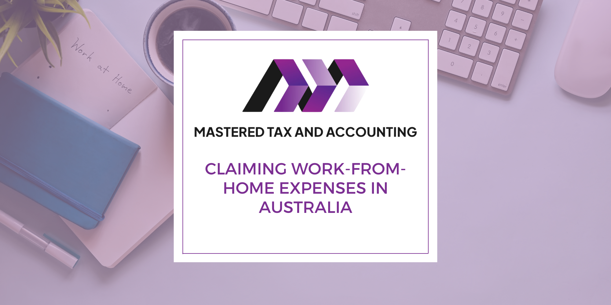 Mastered Tax and Accounting Claiming WorkFromHome Expenses in